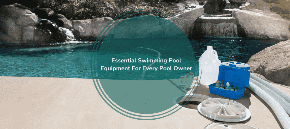 Essential Swimming Pool Equipment For Every Pool Owner