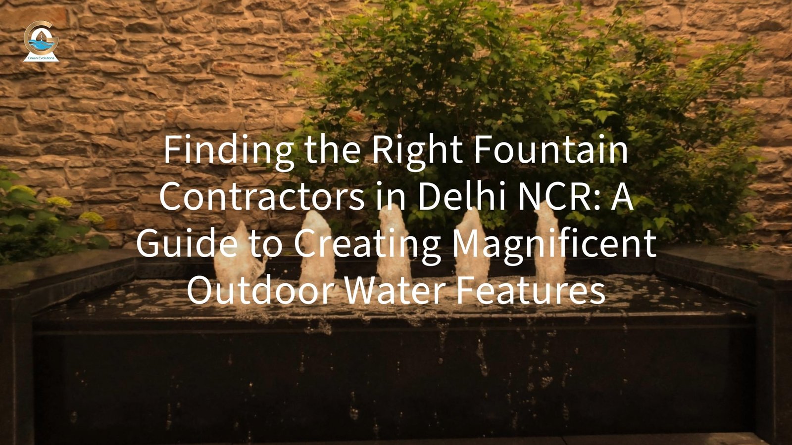 Finding the Right Fountain Contractors in Delhi NCR: A Guide to Creating Magnificent Outdoor Water Features