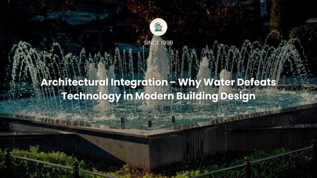 Architectural Integration - Why Water Defeats Technology in Modern Building Design