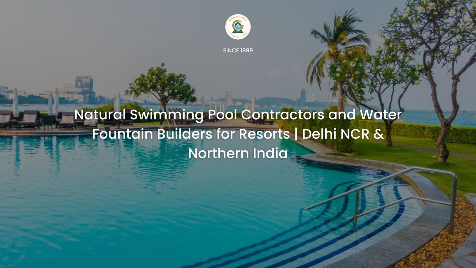 Natural Swimming Pool Contractors and Water Fountain Builders for Resorts | Delhi NCR & Northern India
