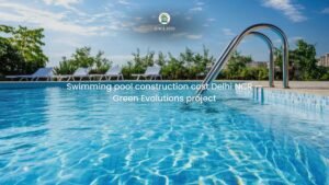 Swimming pool construction cost Delhi NCR — Green Evolutions project